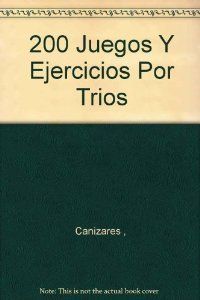 200 JUEGOS Y EJERCICIOS POR TRIOS, de CaÃizares MÃ rquez, Jos_ MarÃ•a | portada del libro