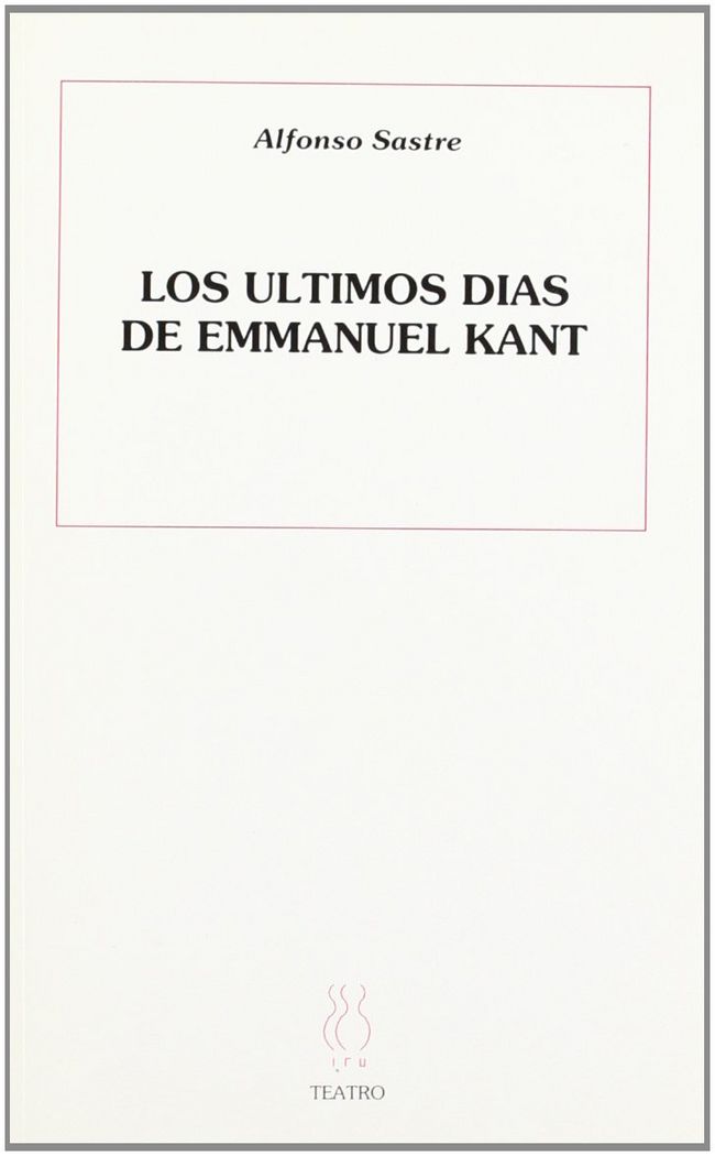 ÚLTIMOS DÍAS DE EMMANUEL KANT, LOS, de Sastre | portada del libro