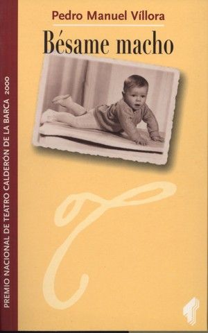 Bésame macho. Premio Nacional de Teatro Calderón de la Barca 2000, de Víllora, Pedro Manuel | portada del libro