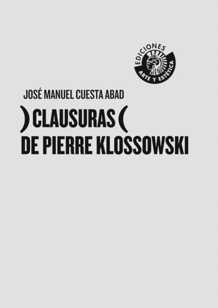 )CLAUSURAS( DE PIERRE KLOSSOWSKI, de JOSE MANUEL CUESTA ABAD | portada del libro