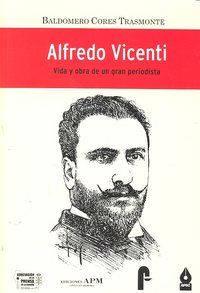 ALFREDO VICENTI VIDA Y OBRA DE UN GRAN PERIODISTA, de CORES TRASMONTE | portada del libro
