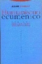 HUMANISMO ECUMENICO, de Adam Schaff | portada del libro