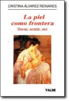 PIEL COMO FRONTERA TOCAR SENTIR SER, de CRISTINA ALVAREZ REINARES | portada del libro