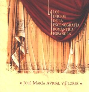José María Avrial y Flores: los inicios de la escenografía romántica española, de Peláez Martín, Andrés | portada del libro