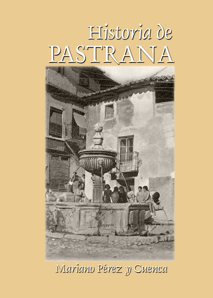 HISTORIA DE PASTRANA, de PÉREZ y CUENCA, Mariano | portada del libro