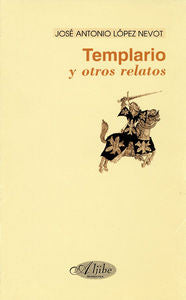Templario y otros relatos, de López Nebot, José Antonio | portada del libro