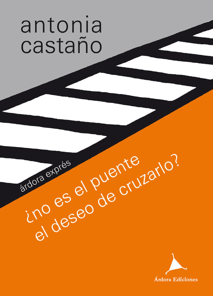 ¿no es el puente el deseo de cruzarlo?, de Castaño, Antonia | portada del libro
