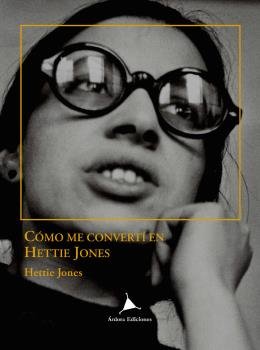COMO ME CONVERTÍ EN HETTIE JONES, de Jones, Hettie | portada del libro