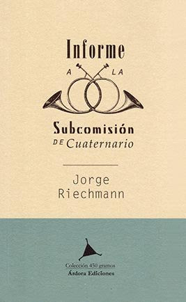 INFORME A LA SUBCOMISION DE CUATERNARIO, de RIECHMANN, JORGE | portada del libro