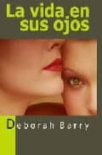 VIDA EN SUS OJOS,LA, de DEBORAH BARRY | portada del libro