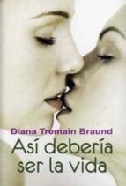 ASI DEBERIA SER LA VIDA, de DIANA TREMAIN | portada del libro