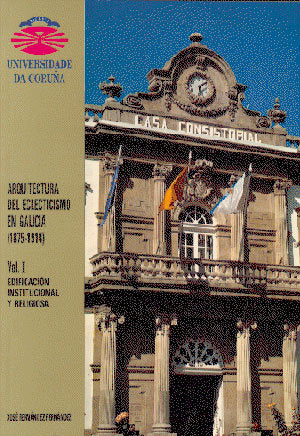 Arquitectura del eclecticismo en Galicia (1875-1914) Vol. I. Edificación institucional y religiosa, de Fernández Fernández | 