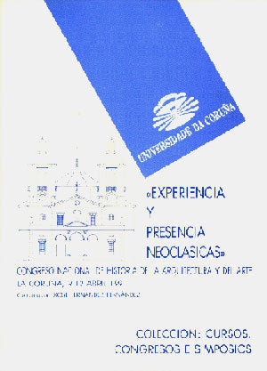 EXPERIENCIA Y PRESENCIA NEOCLÁSICA. CONGRESO NACIONAL DE HISTORIA DE LA ARQUITECTURA Y DEL ARTE, de Xosé Fernández Fernández 