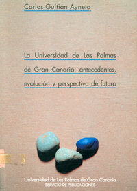 La Universidad de Las Palmas de Gran Canaria: antecedentes, evolución y perspectiva de futuro, de Guitián Ayneto | portada de