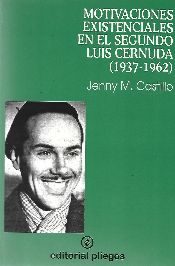 MOTIVACIONES EXISTENCIALES EN EL SEGUNDO LUIS CERNUDA (1937-1967), de CASTILLO, JENNY M. | portada del libro