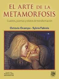 EL ARTE DE LA METAMORFOSIS. CUADROS, POEMAS Y RELATOS DE TRANSFORMACION, de OCAMPO | portada del libro