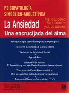 PSICOPATOLOGIA SIMBOLICO ARQUTIPIA LA ANSIEDAD UNA ENCRUCIJ, de MARIO EUGENIO SAIZ LAUREIRO | portada del libro
