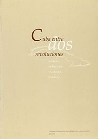 CUBA ENTRE DOS REVOLUCIONES UN SIGLO DE | portada del libro