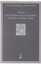 Índices de las relaciones geográficas enviadas a Tomás López, de CLOTILDE OLARAN MUGICA | portada del libro