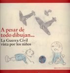 A pesar de todo dibujan... La Guerra Civil vista por los niños, de Varios autores | portada del libro