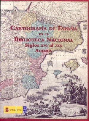 Cartografía de España en la Biblioteca Nacional (Siglos XVI al XIX). Tomo I, II y Adenda | portada del libro
