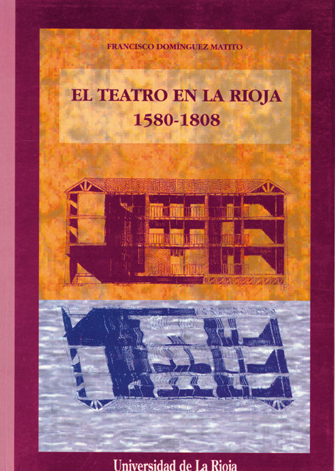 El teatro en La Rioja: 1580 - 1808, de Domínguez Matito | portada del libro