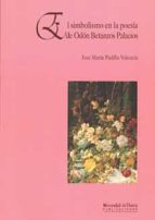 El simbolismo en la poesía de Odón Betanzos Palacios, de JOSE MARIA PADILLA VALENCIA | portada del libro