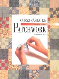 CURSO RAPIDO DE PATCHWORK, de Valli Berti | portada del libro