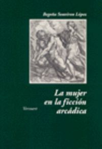 MUJER EN LA FICCION ARCADICA., de SOUVIRON LóPEZ, BEGOñA | portada del libro