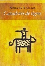 Cazadores de tigres, de Epaltza, Aingeru | portada del libro
