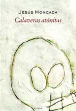 Calaveras atónitas, de Moncada i Estruga, Jesús | portada del libro