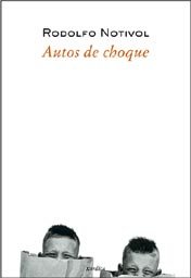 Autos de choque, de Notivol, Rodolfo | portada del libro