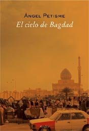 El cielo de Bagdad, de Petisme Muñoz, Ángel | portada del libro