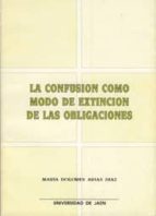 La confusión como modo de extinción de las obligaciones, de María Dolores Arias Díaz | portada del libro