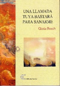 Una llamada tuya bastará para sanarme, de Bosch, Gloria | portada del libro