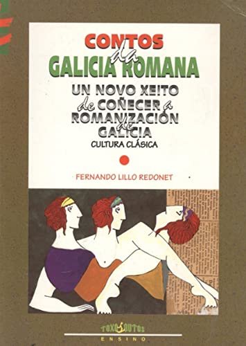 CONTOS DA GALICIA ROMANA, UN NOVO XEITO DE COÑECERA ROMANIZAGION, de LILLO REDONET, FERNANDO | portada del libro