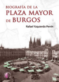 Biograf¡a de la Plaza Mayor de Burgos, de YZQUIERDO PERRIN | portada del libro