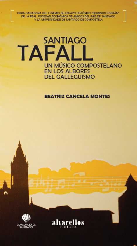 SANTIAGO TAFALL. UN MÚSICO COMPOSTELANO EN LOS ALBORES DEL GALLEGUISMO., de Cancela Montes, Beatriz | portada del libro