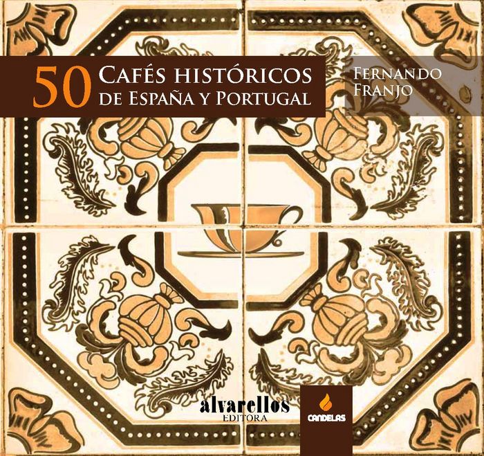 50 CAFÉS HISTÓRICOS DE ESPAÑA Y PORTUGAL, de Franjo Franjo, Fernando | portada del libro