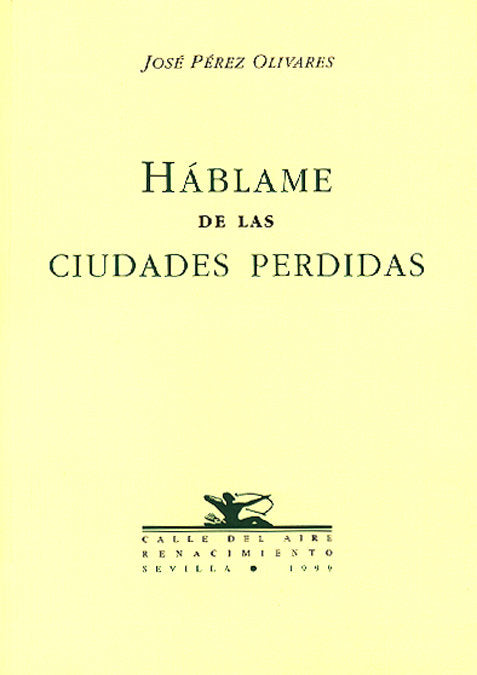 Háblame de las ciudades perdidas, de PEREZ OLIVARES, JOSE.- | portada del libro