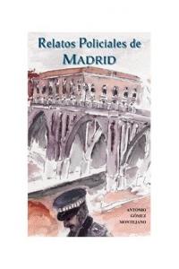 Relatos policiales de Madrid, de Gómez Montejano, Antonio | portada del libro