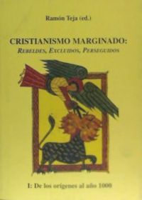 Cristianismo marginado: Rebeldes excluidos, perseguidos I. De los origenes al año 1000, de Varios autores | portada del libro