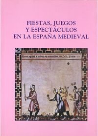 Fiestas, juegos y espectáculos en la españa medieval, de Varios autores | portada del libro