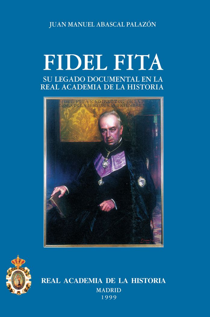 El P. Fidel Fita (1835-1918) y su legado documental en la R.A.H.ª, de Abascal Palazón | portada del libro