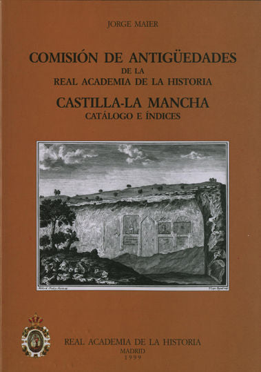 Comisión de Antigüedades de la R.A.H.ª - Castilla-La Mancha. Catálogo e índices., de Maier Allende, Jorge | portada del libro