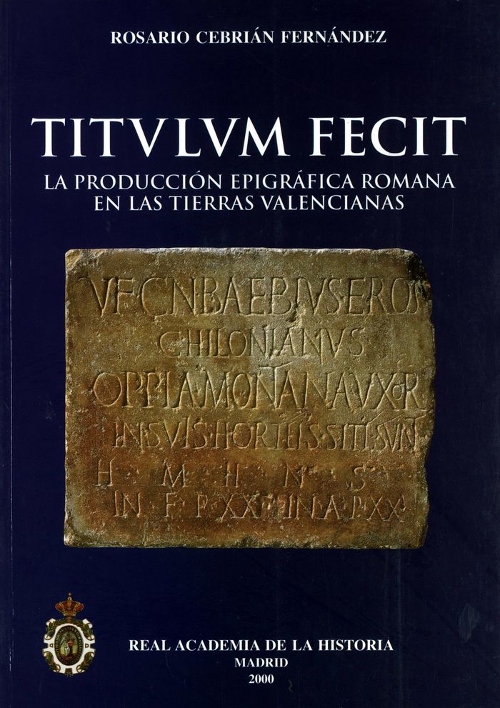 Titulum fecit: la producción epigráfica romana en las tierras valencianas., de Cebrián Fernández | portada del libro
