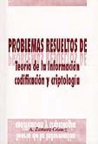 Problemas resueltos de teoría de la información, codificación y criptología, de Zamora Gómez | portada del libro
