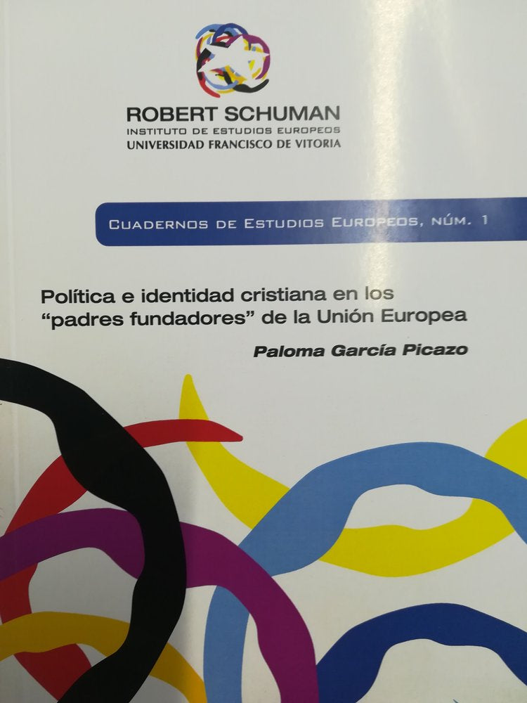 Política e identidad cristiana en los "padres fundadores" de la Unión Europea, de García Picazo, Paloma | portada del libro