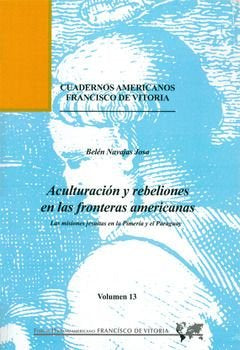 Aculturación y rebeliones en las fronteras americanas: las misiones jesuitas en la Pimería y el Para, de Navajas Josa, Belén 