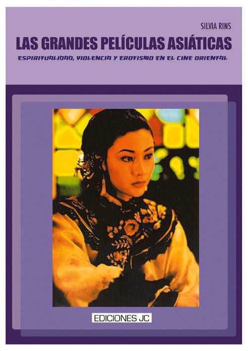 Las grandes películas asiáticas. Espiritualidad, violencia y erotismo en el cine oriental, de Rins Salazar, Silvia | portada 